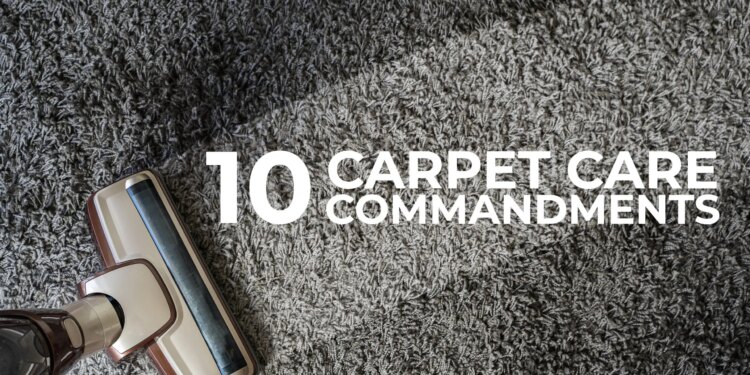 The 10 Carpet Care Commandments